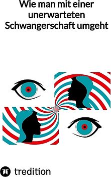 Wie man mit einer unerwarteten Schwangerschaft umgeht