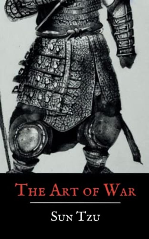 The Art of War: Complete Text of Sun Tzu's Classics, The Ancient Chinese Military Strategies