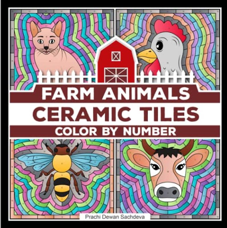 Ceramic Tiles Farm Animals - Color By Number: A perfect book to color and relax - paint by number pages of cute cow, horse, pig, and many more animals