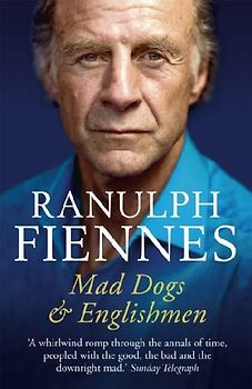 Mad Dogs and Englishmen - Fiennes, Sir Ranulph, Bt OBE