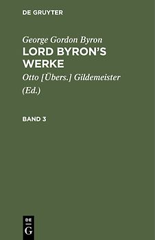 George Gordon Byron: Lord Byron’s Werke / George Gordon Byron: Lord Byron’s Werke. Band 3