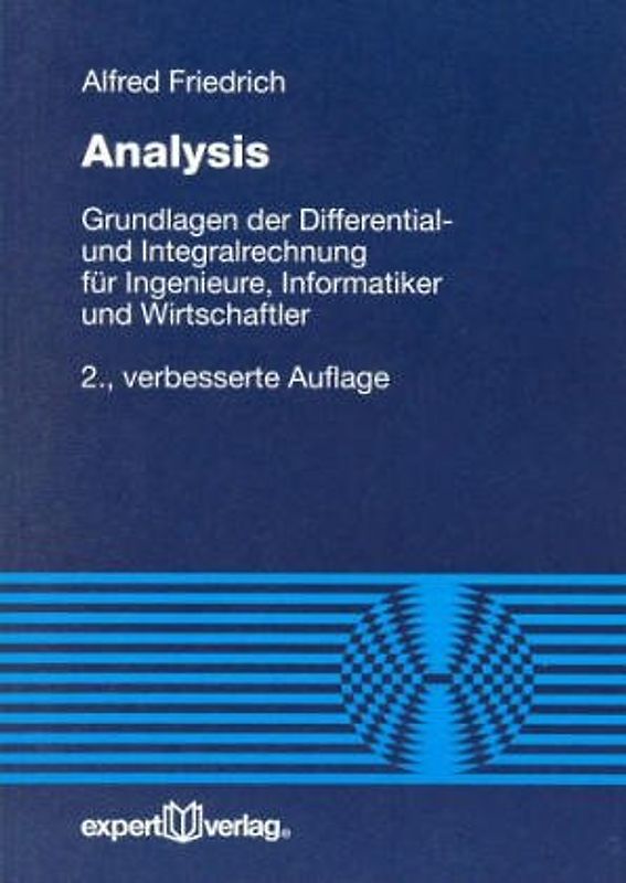 Analysis. Grundlagen der Differential- und Integralrechnung für Ingenieure, Informatiker und Wirtschaftler