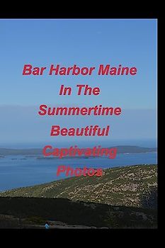 Bar Harbor Maine In The Summertime Beautiful Captivating Photos: Bar Harbor Maine Ocean Mountains Rocks Vacation Trips Boats Scernery