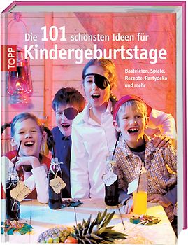 Die 101 schönsten Ideen für Kindergeburtstage