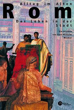 Alltag im Alten Rom. Das Leben in der Stadt. Ein Lexikon