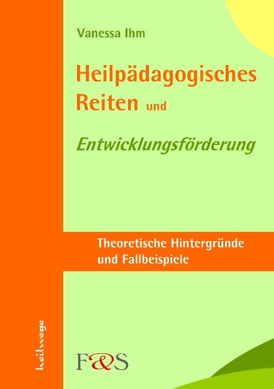 Heilpädagogisches Reiten und Entwicklungsförderung. Theoretische Hintergründe und Fallbeispiele