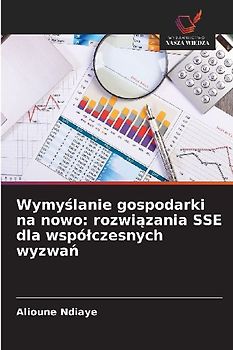 Wymy¿lanie gospodarki na nowo: rozwi¿zania SSE dla wspó¿czesnych wyzwa¿