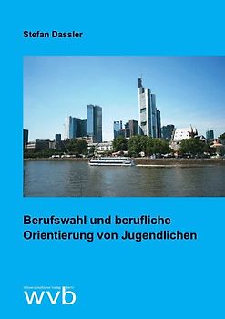 Berufswahl und berufliche Orientierung von Jugendlichen