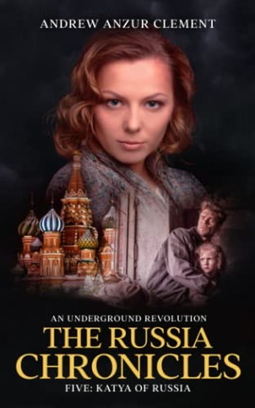 The Russia Chronicles. An Underground Revolution. Five: Katya of Russia