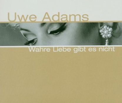 Uwe Adams - Wahre Liebe Gibt Es Nicht