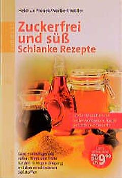 Gesunde süsse Rezepte - leicht und schlank. Ganz einfach gesund süssen. Tipps und Tricks für den richtigen Umgang mit den verschiedenen Süssstoffen