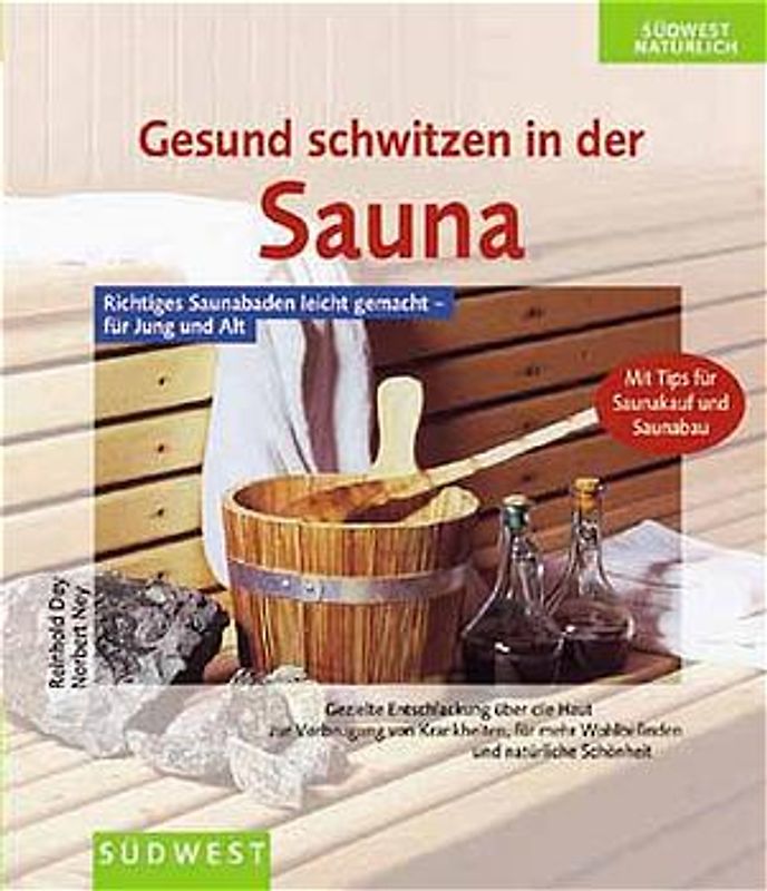 Gesund schwitzen in der Sauna. Gezielte Entschlackung über die Haut zur Vorbeugung von Krankheiten, für mehr Wohlbefinden und natürliche Schönheit. Mit Tips für Saunakauf und Saunabau