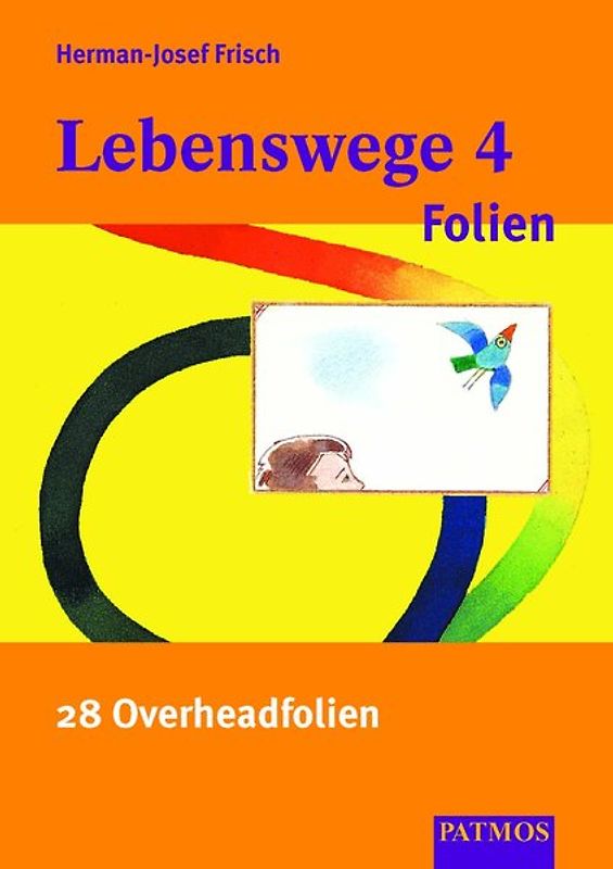Lebenswege. Religion in der Grundschule / Lebenswege 4. 28 Overheadfolien