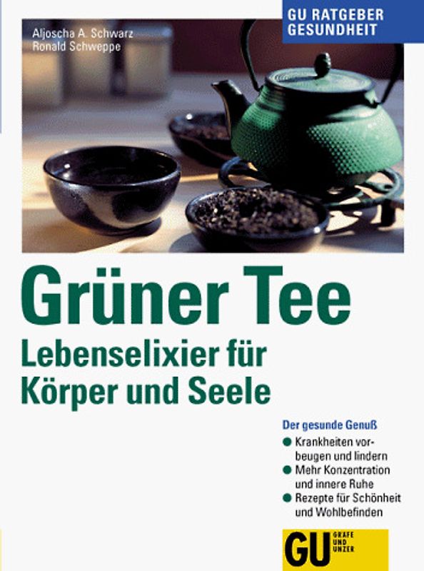 Grüner Tee Lebenselexier für Körper und Seele. Der gesunde Genuss. Krankheiten vorbeugen und lindern. Mehr Konzentration und innere Ruhe. Rezepte für Schönheit und Wohlbefinden
