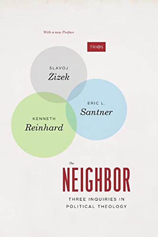 The Neighbor: Three Inquiries in Political Theology, with a new Preface (TRIOS)