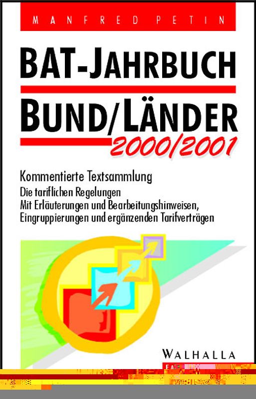 BAT-Jahrbuch Bund /Länder 2000/2001. Kommentierte Textsammlung. Die tariflichen Regelungen. Mit Erläuterungen und Bearbeitungshinweisen, Eingruppierungen und ergänzenden Tarifverträgen