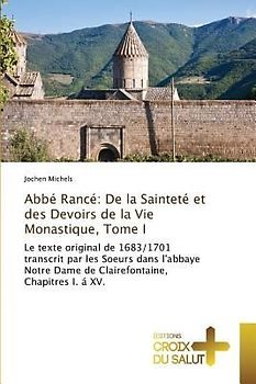 Abbé Rancé: De la Sainteté et des Devoirs de la Vie Monastique, Tome I