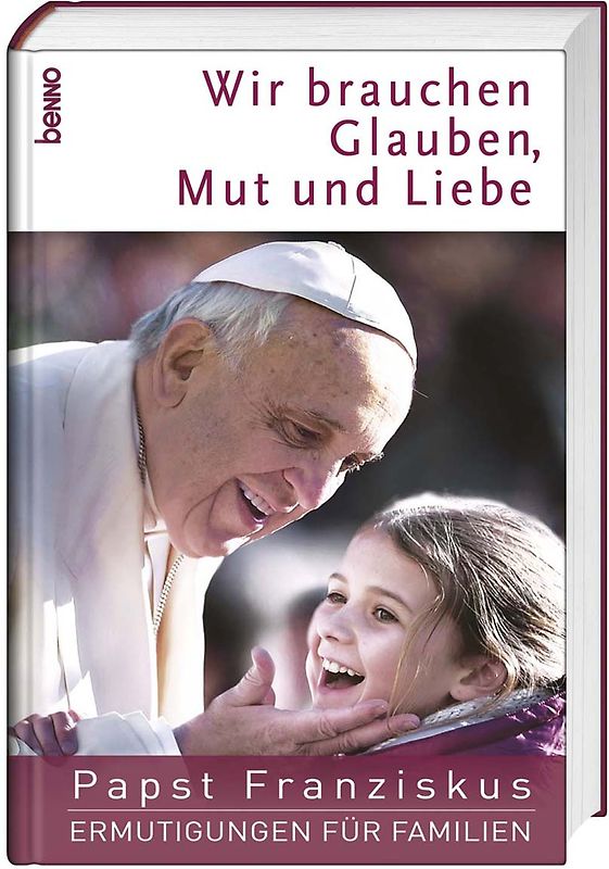 Wir brauchen Glauben, Mut und Liebe