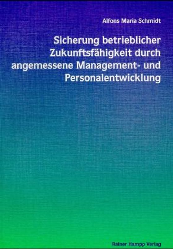 Sicherung betrieblicher Zukunftsfähigkeit durch angemessene Management- und Personalentwicklung