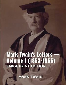 Mark Twain's Letters — Volume 1 (1853-1866): Large Print Edition