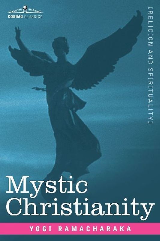 Mystic Christianity Or, the Inner Teachings of the Master
