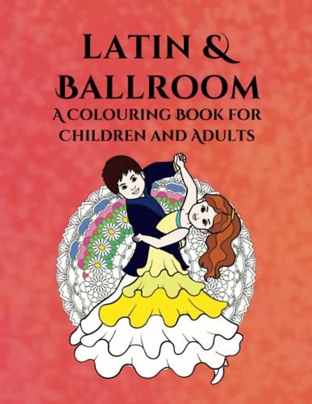 Latin & Ballroom: A Colouring Book for Children and Adults