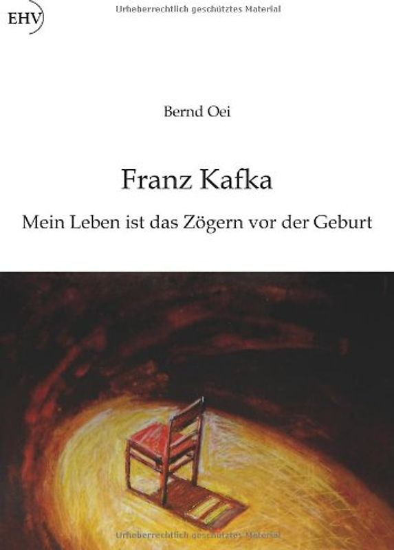 Franz Kafka: Mein Leben ist das Zögern vor der Geburt