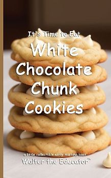 It's Time to Eat White Chocolate Chunk Cookies