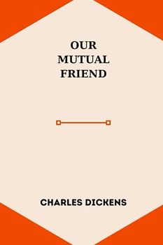 OUR MUTUAL FRIEND by charles dickens
