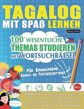 TAGALOG MIT SPAß LERNEN - FÜR ERWACHSENE: EINFACH BIS FORTGESCHRITTENER – 100 WESENTLICHE THEMAS STUDIEREN MIT WORTSUCHRÄTSEL (VOL.2): Entdecken Sie, ... aktiv verbessern können!