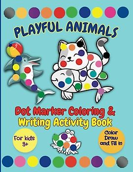 Playful Animals: Dot Marker Coloring & Writing Activity Book for Kids 3+ │ Easy Guided BIG DOTS Dauber Finger Painting Workbook | Trace & Learn Words, Fill in the Missing Letters