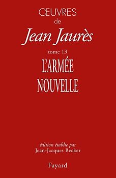 Oeuvres : Tome 13, L'Armée nouvelle - Jaurès, Jean