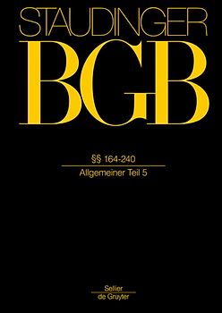 J. von Staudingers Kommentar zum Bürgerlichen Gesetzbuch mit Einführungsgesetz... / §§ 164-240