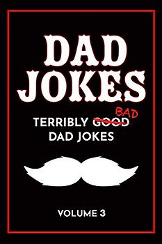 Dad Jokes Book: Bad Dad Jokes, Good Dad Gifts (Terribly Good Dad Jokes, Band 3)