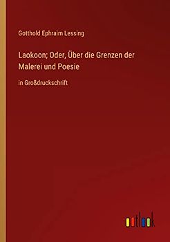 Laokoon; Oder, Über die Grenzen der Malerei und Poesie: in Großdruckschrift
