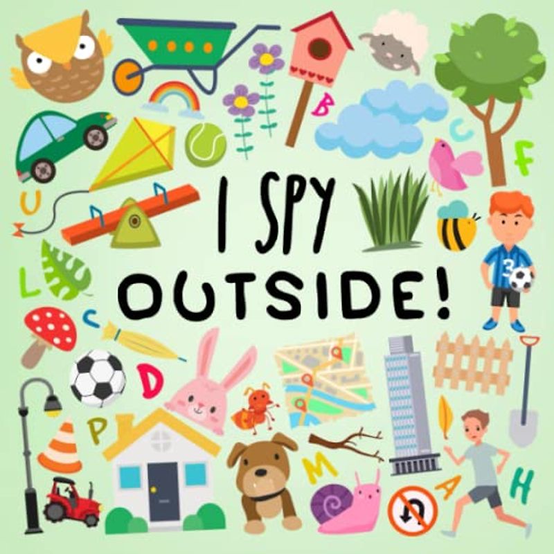 I Spy - Outside!: A Fun Guessing Game for 2-5 Year Olds (I Spy Book Collection for Kids, Band 20)
