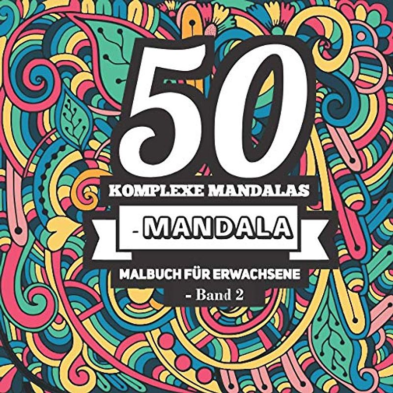 50 Komplexe Mandalas - Mandala Malbuch für Erwachsene - Band 2: Malvorlagen für Erwachsene mit Schönen und Großen Schwierige Design Stil Mandalas ... Mandala Malbuch für Erwachsene, Band 2)