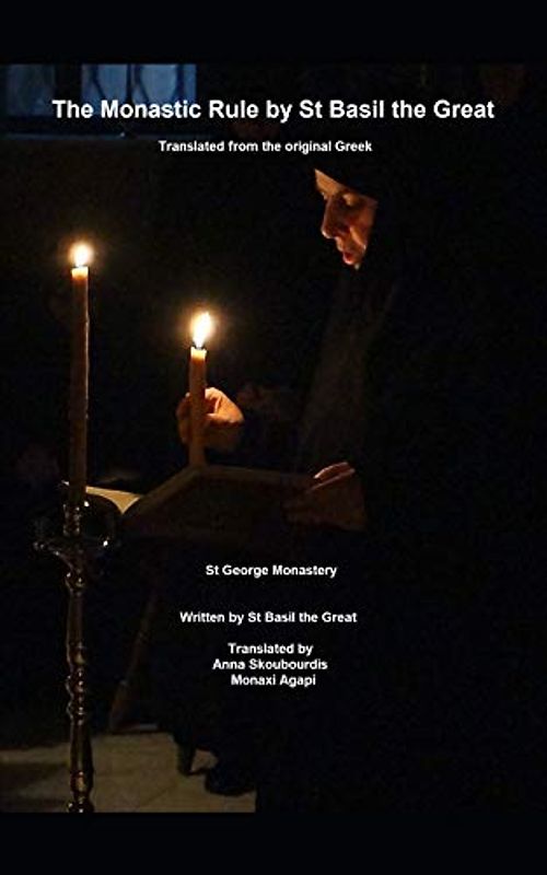 The Monastic Rule of St Basil the Great: Translated from the original Greek: St George Monastery