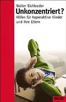 Unkonzentriert?. Hilfe für hyperaktive Kinder und ihre Eltern