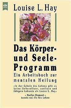 Das Körper- und Seele-Programm. Ein Arbeitsbuch zur mentalen Heilung