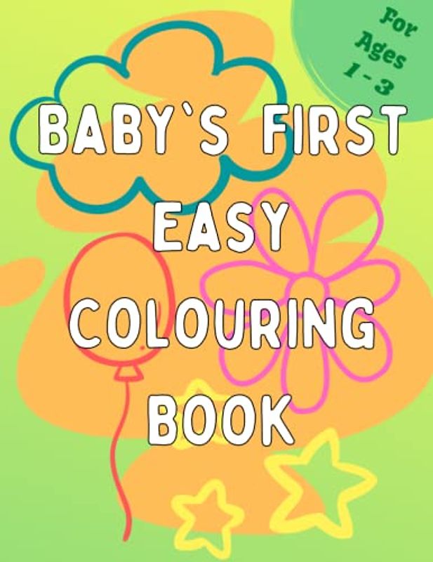 Baby´s First Easy Colouring Book: Big and simple pictures to colour
