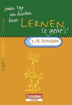 Jeden Tag ein bisschen besser. Lernen: So geht's! / 7./8. Schuljahr - Übungsheft mit eingeheftetem Lösungsteil (8 S.)