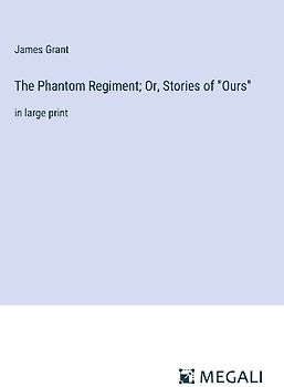 The Phantom Regiment; Or, Stories of "Ours"