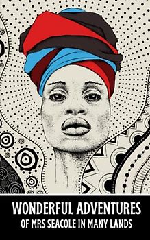 Wonderful Adventures of Mrs. Seacole in Many Lands: The 1857 literary classic novel