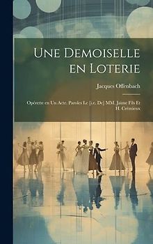 Une demoiselle en loterie; opérette en un acte. Paroles le [i.e. de] MM. Jaime fils et H. Crémieux