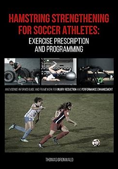 Hamstring Strengthening for Soccer Athletes: Exercise Prescription and Programming: An Evidence-informed Guide and Framework for Injury Reduction and Performance Enhancement