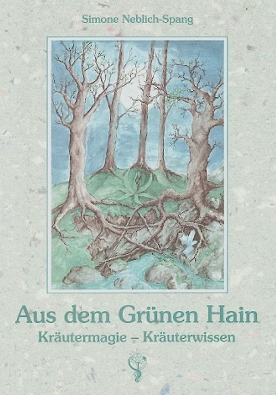 Aus dem Grünen Hain. Kräutermagie - Kräuterwissen