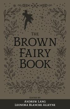 The Brown Fairy Book: The Original 1904 Scripture of the Fairy Tale Collection (Annotated)