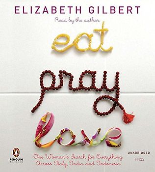 Eat, Pray, Love - One Woman's Search for Everything Across Italy, India and Indonesia - Elizabeth Gilbert