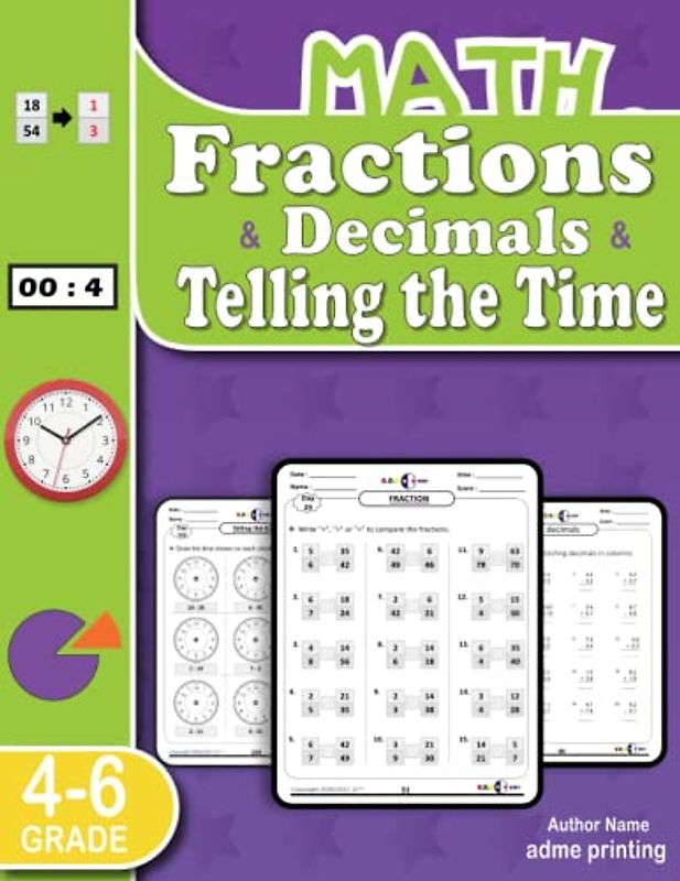 Fractions, Decimals, and telling time Math Workbook For Grades 4-6: This workbook is intended for 4th, 5th, and 6th grade (Offers 1000 exercises and ... decimals-Telling the time ...